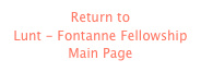 Return to 
Lunt - Fontanne Fellowship 
Main Page